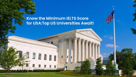 Know the Minimum IELTS Score for USA: Top US Universities Await